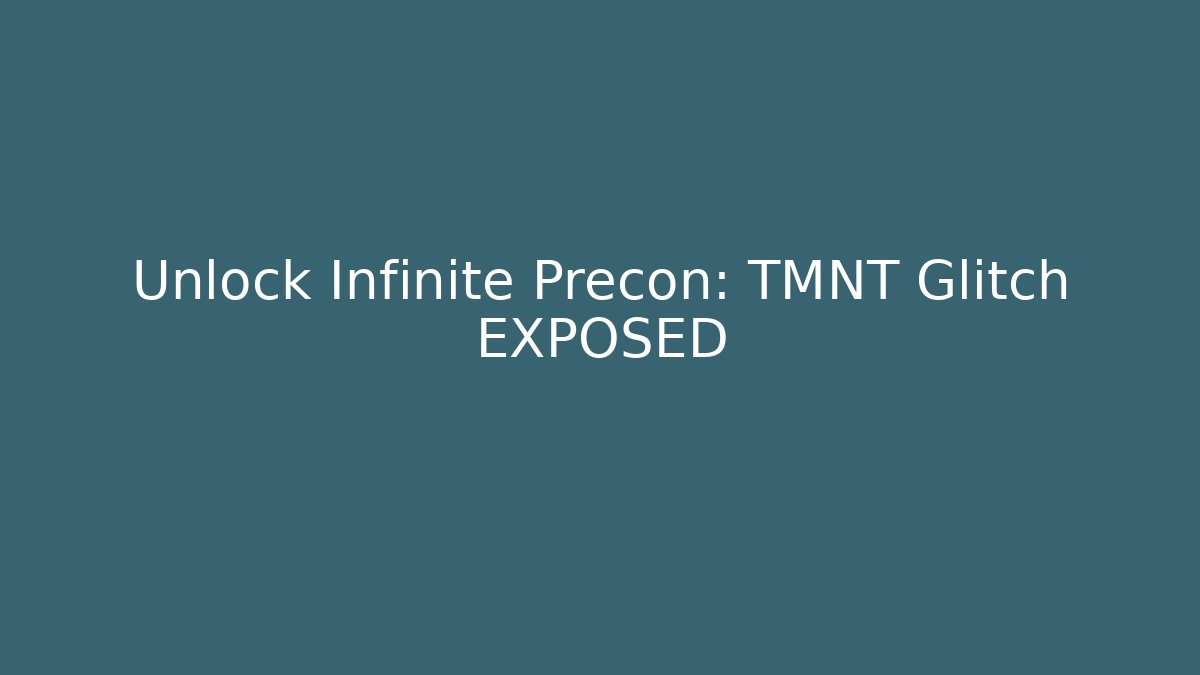 Unlock Infinite Precon: TMNT Glitch EXPOSED