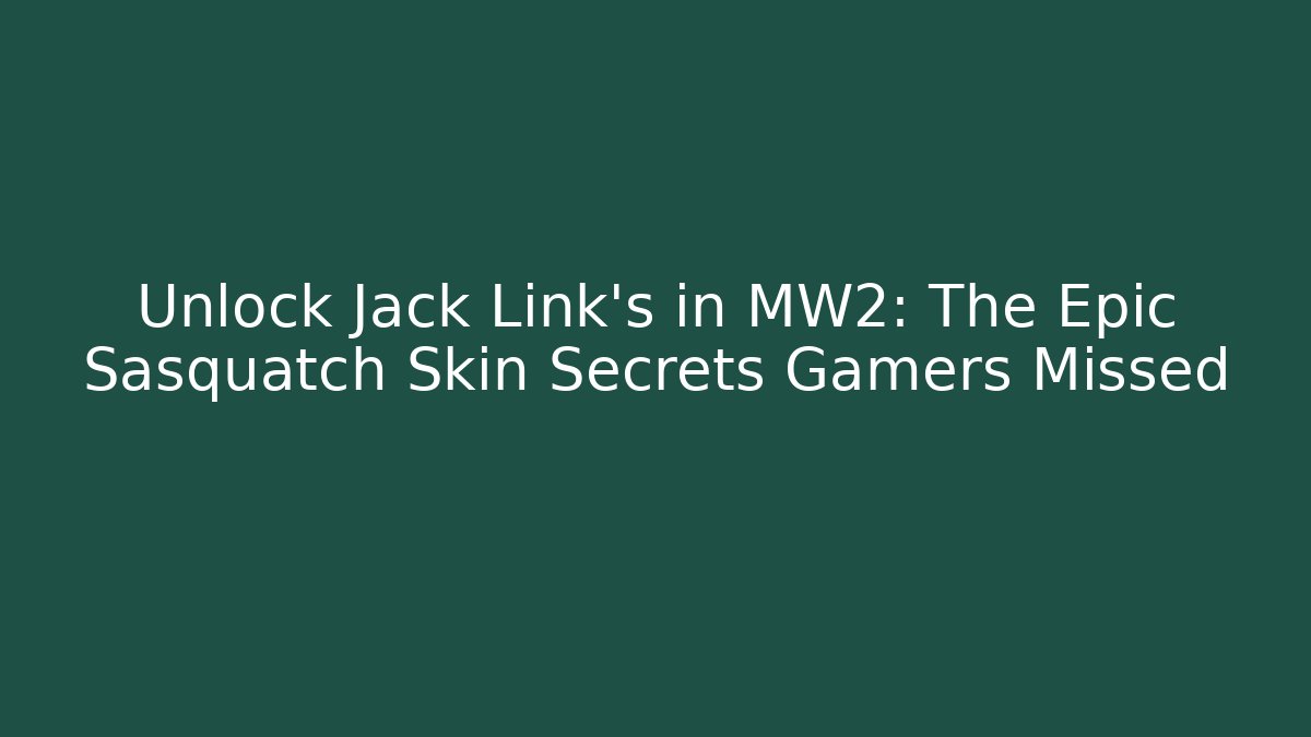 Unlock Jack Link’s in MW2: The Epic Sasquatch Skin Secrets Gamers Missed