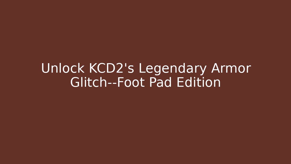 Unlock KCD2's Legendary Armor Glitch—Foot Pad Edition