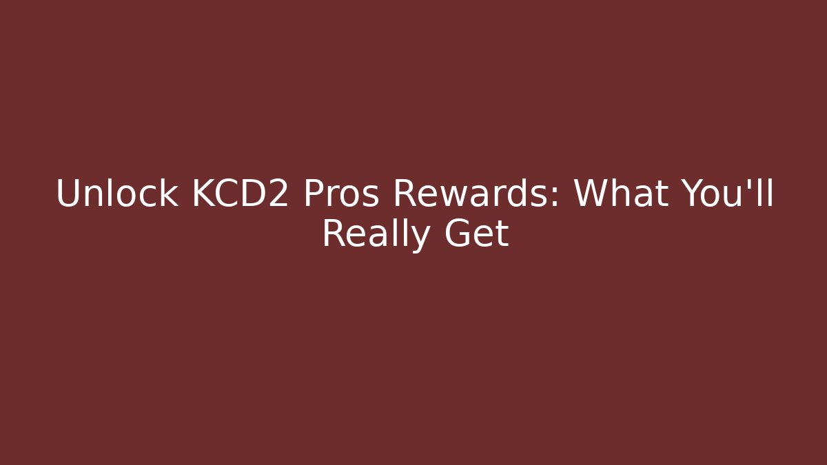 Unlock KCD2 Pros Rewards: What You’ll Really Get