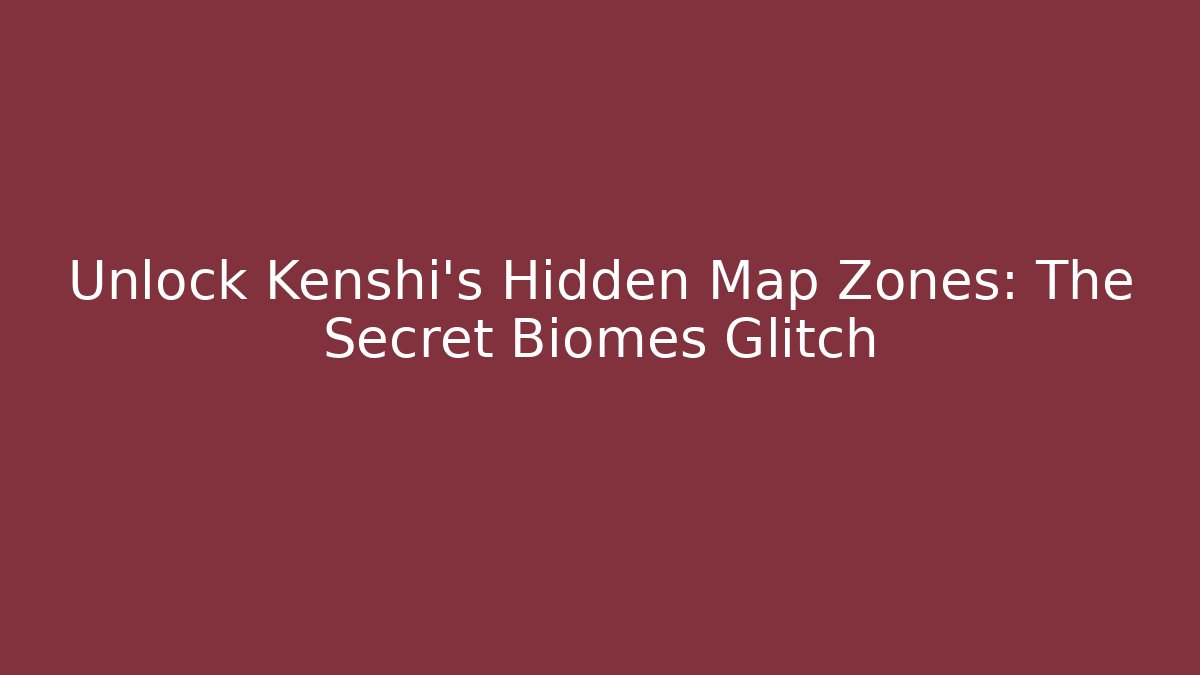 Unlock Kenshi's Hidden Map Zones: The Secret Biomes Glitch
