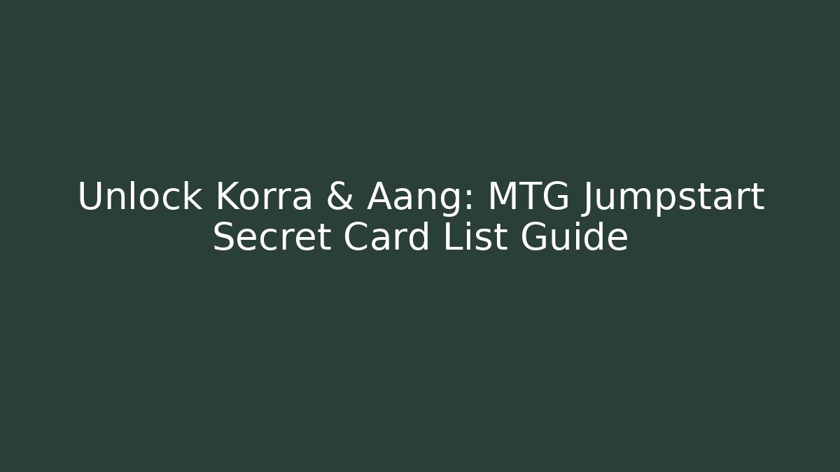 Unlock Korra & Aang: MTG Jumpstart Secret Card List Guide