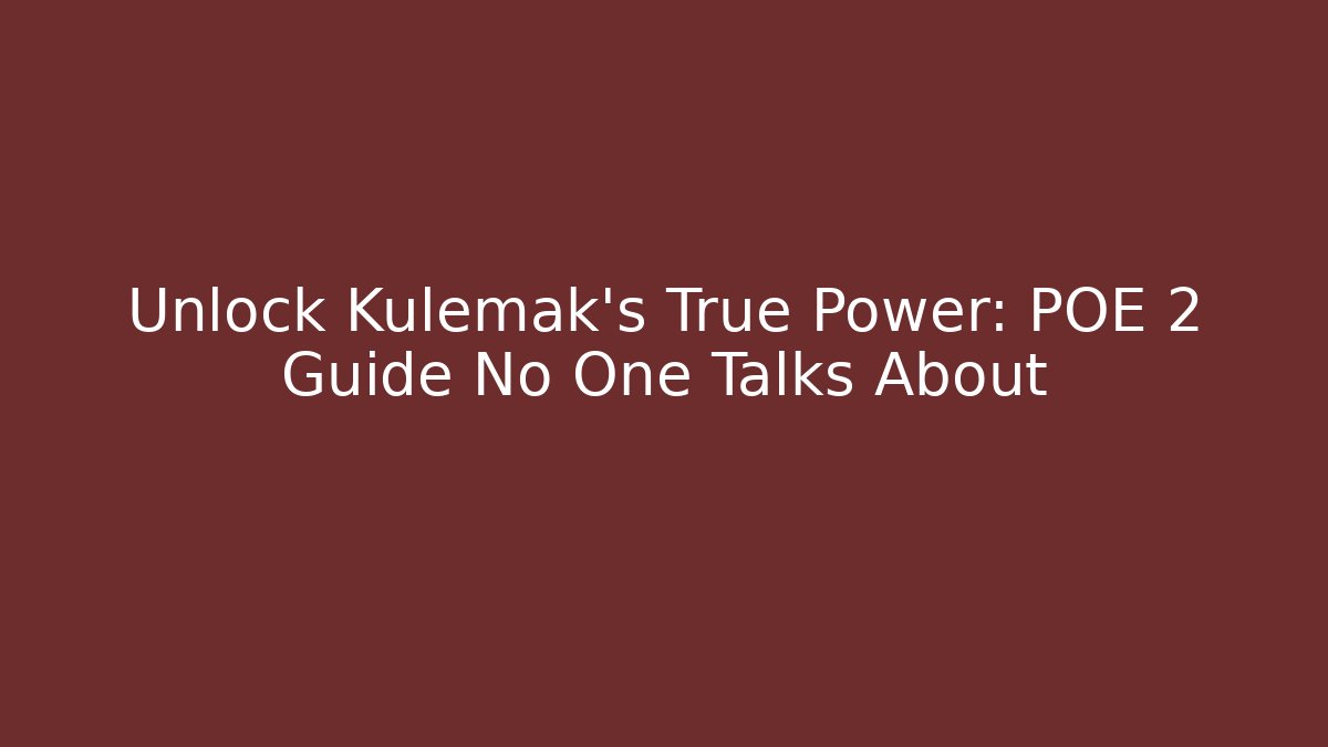 Unlock Kulemak's True Power: POE 2 Guide No One Talks About