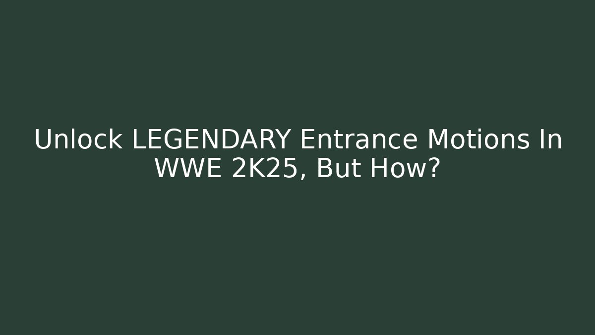 Unlock LEGENDARY Entrance Motions In WWE 2K25, But How?