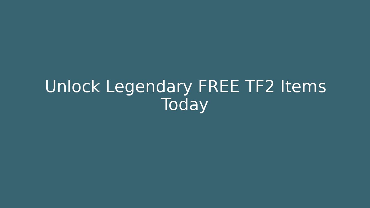 Unlock Legendary FREE TF2 Items Today - Boomer Naturals