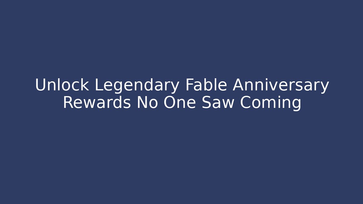 Unlock Legendary Fable Anniversary Rewards No One Saw Coming