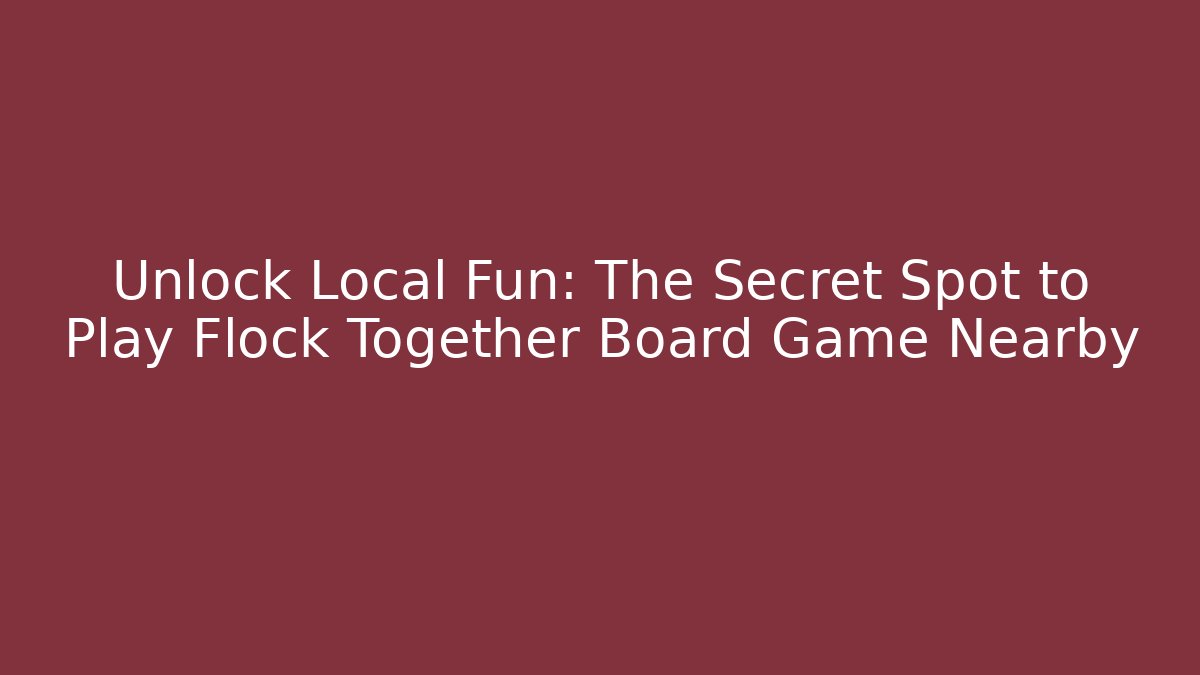 Unlock Local Fun: The Secret Spot to Play Flock Together Board Game Nearby