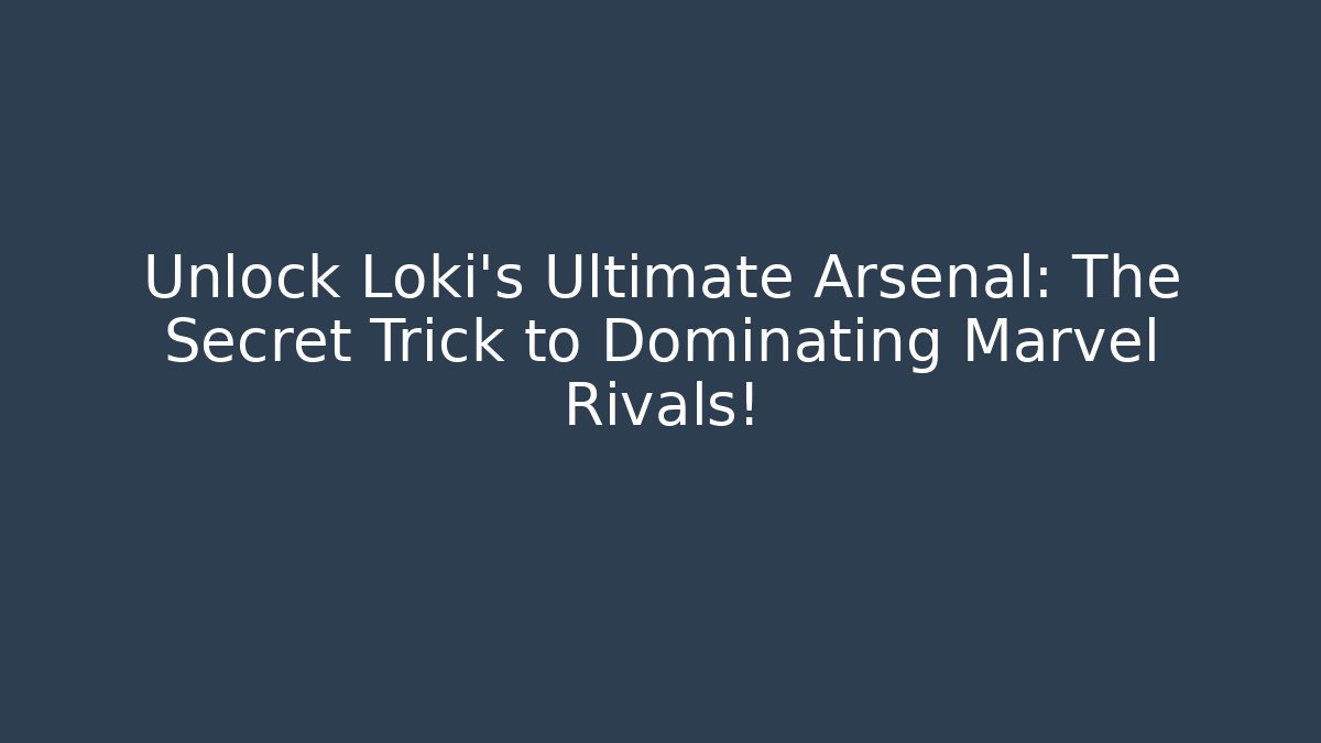 Unlock Loki's Ultimate Arsenal: The Secret Trick to Dominating Marvel Rivals!
