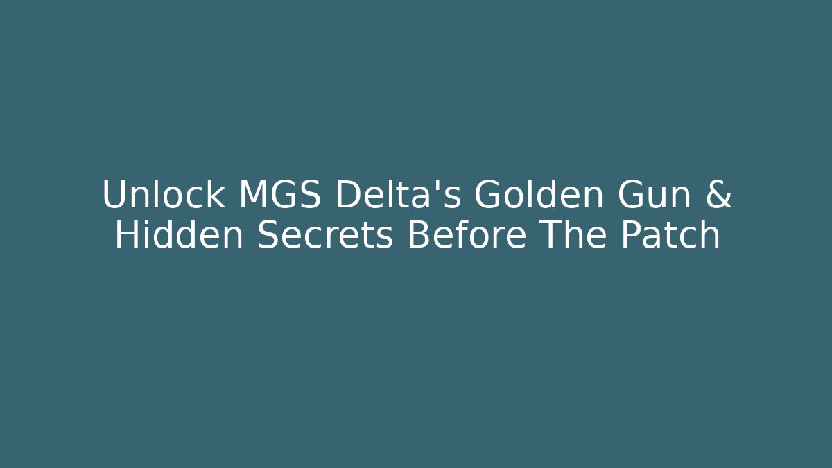 Unlock MGS Delta's Golden Gun & Hidden Secrets Before The Patch