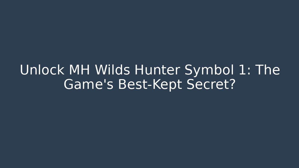 Unlock MH Wilds Hunter Symbol 1: The Game's Best-Kept Secret?