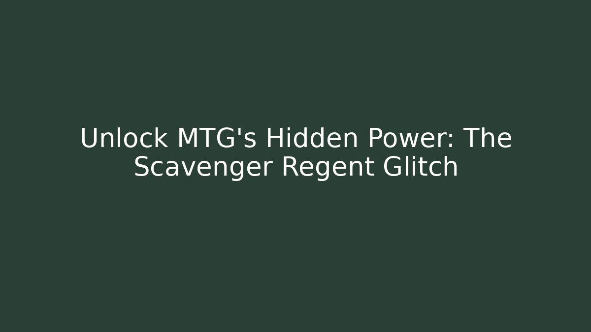Unlock MTG's Hidden Power: The Scavenger Regent Glitch