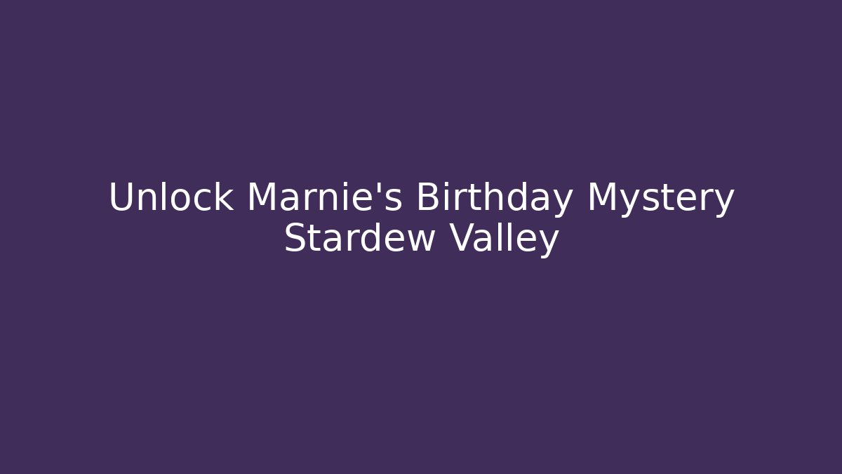 Unlock Marnie's Birthday Mystery Stardew Valley