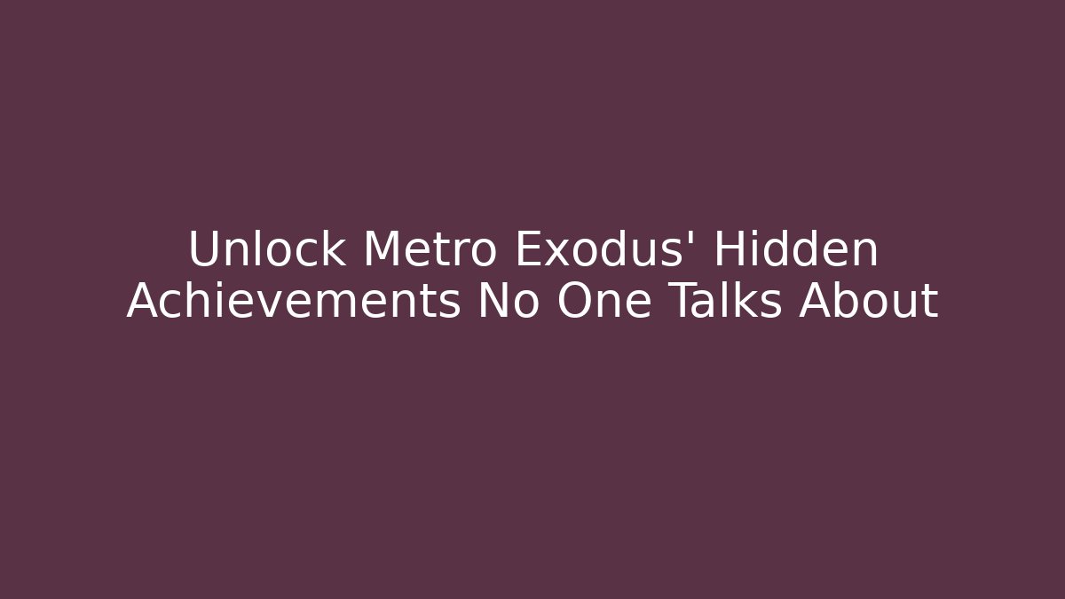 Unlock Metro Exodus' Hidden Achievements No One Talks About