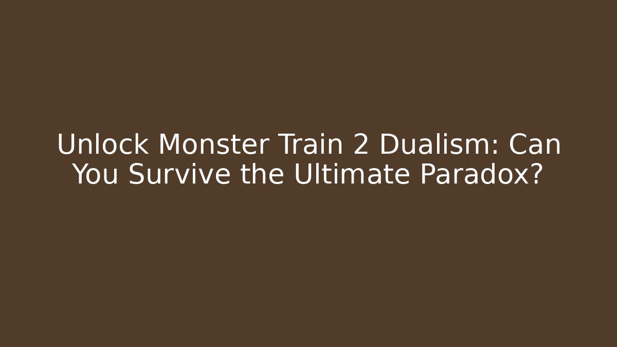 Unlock Monster Train 2 Dualism: Can You Survive the Ultimate Paradox?
