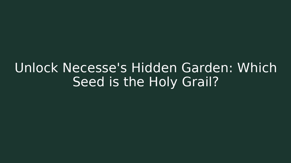 Unlock Necesse's Hidden Garden: Which Seed is the Holy Grail?