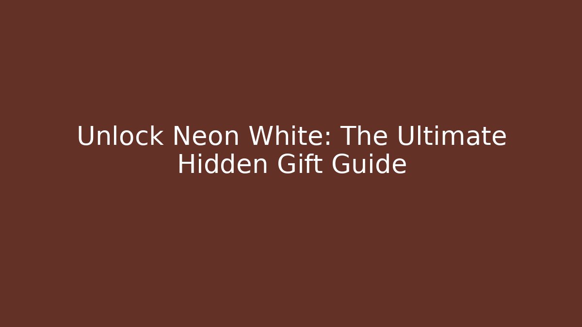 Unlock Neon White: The Ultimate Hidden Gift Guide