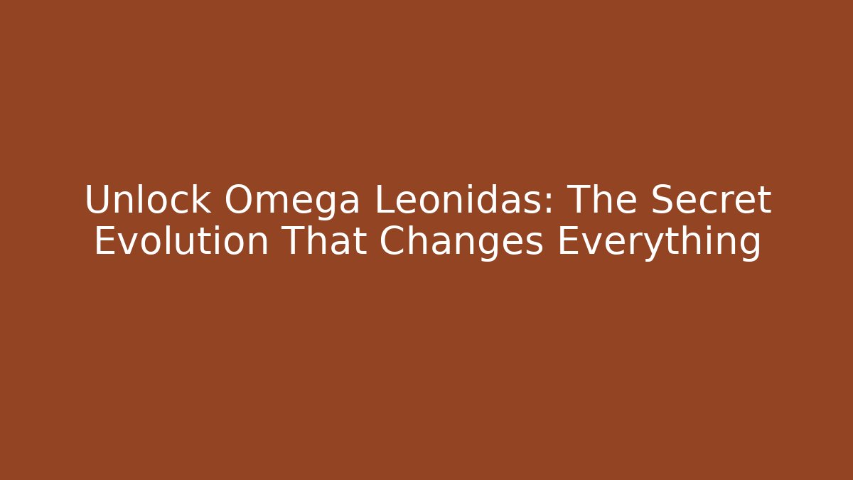 Unlock Omega Leonidas: The Secret Evolution That Changes Everything - Boomer Naturals