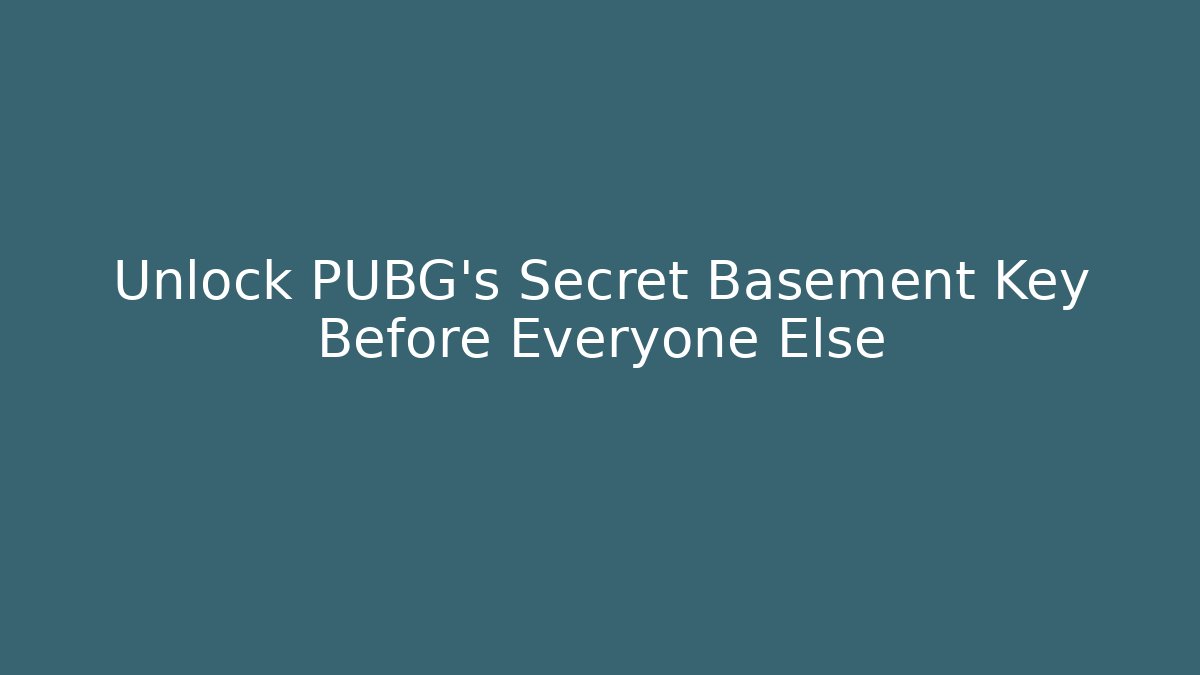Unlock PUBG's Secret Basement Key Before Everyone Else