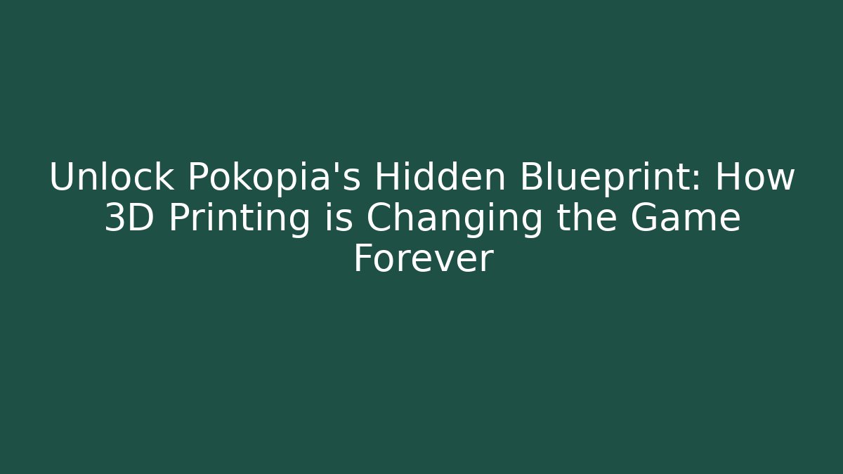 Unlock Pokopia's Hidden Blueprint: How 3D Printing is Changing the Game Forever