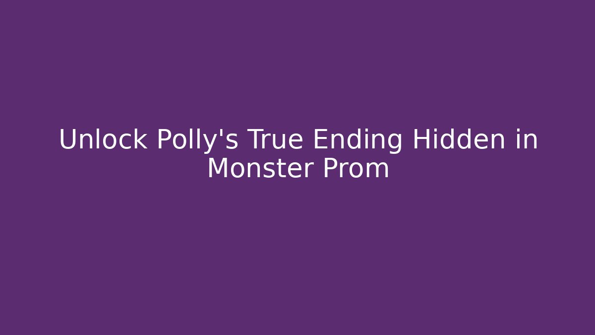Unlock Polly's True Ending Hidden in Monster Prom