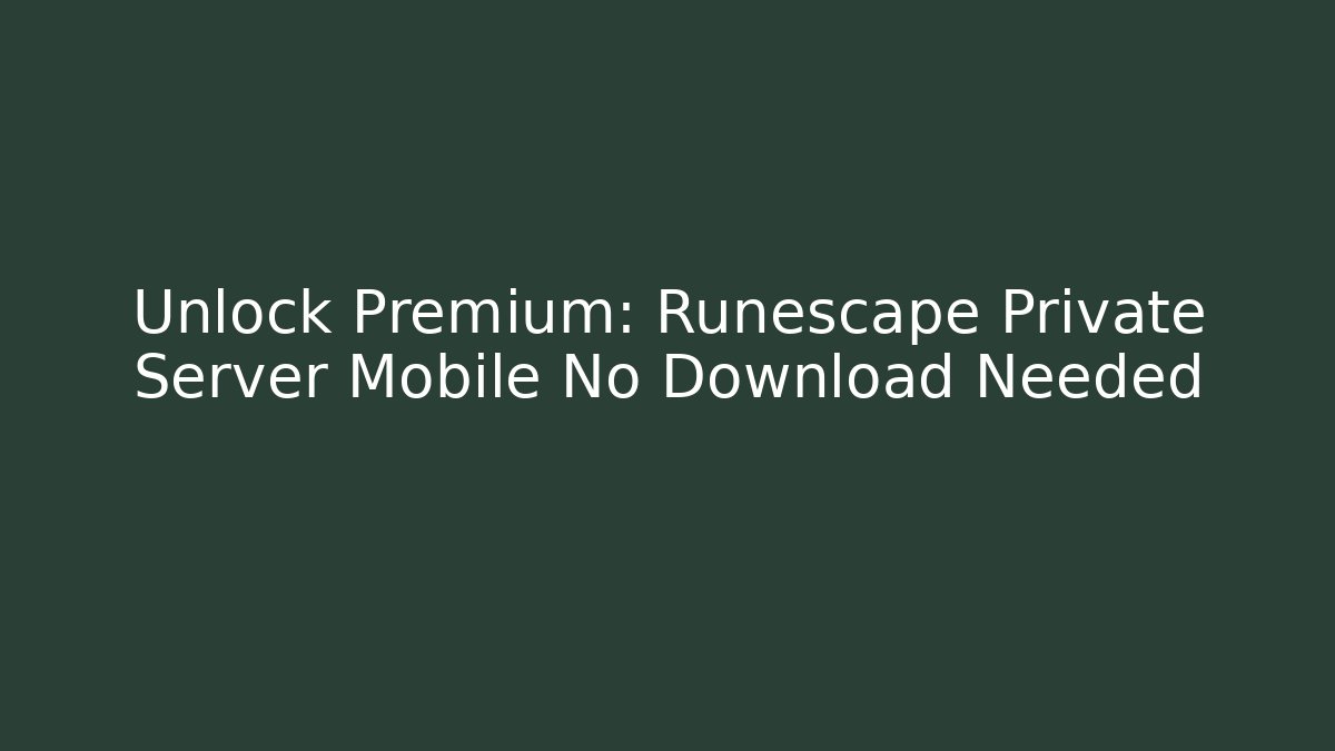 Unlock Premium: Runescape Private Server Mobile No Download Needed - Boomer Naturals