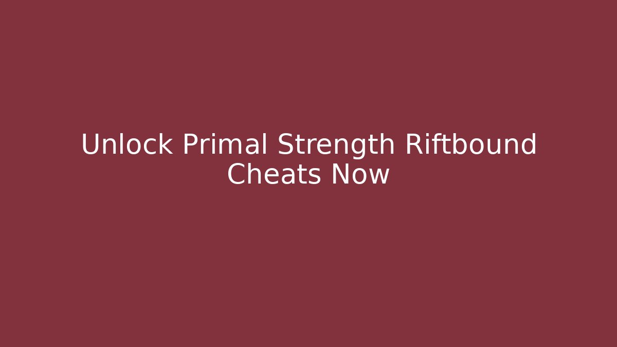 Unlock Primal Strength Riftbound Cheats Now