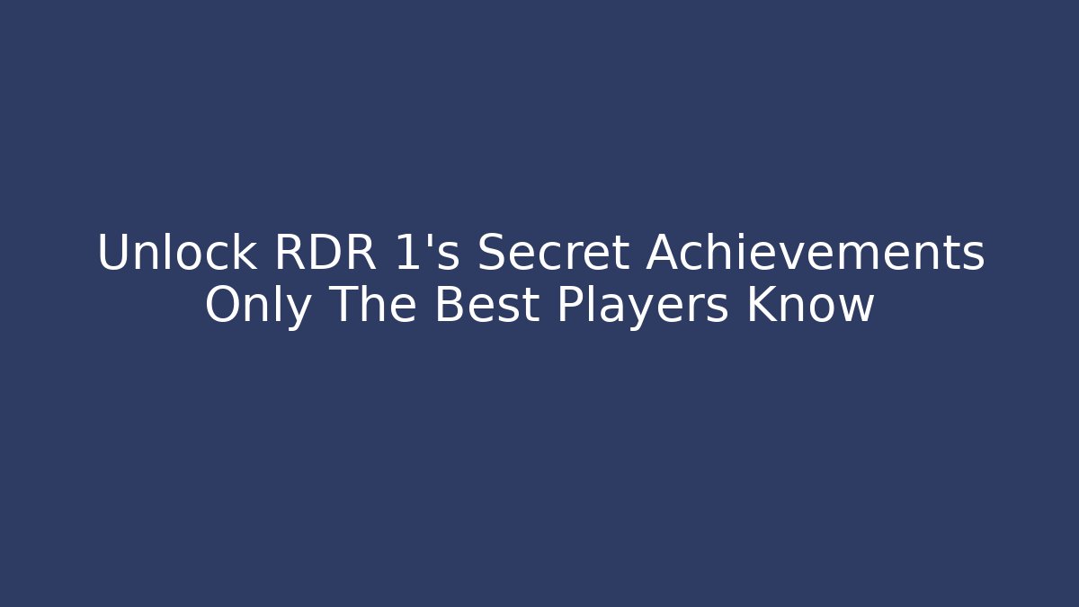 Unlock RDR 1's Secret Achievements Only The Best Players Know