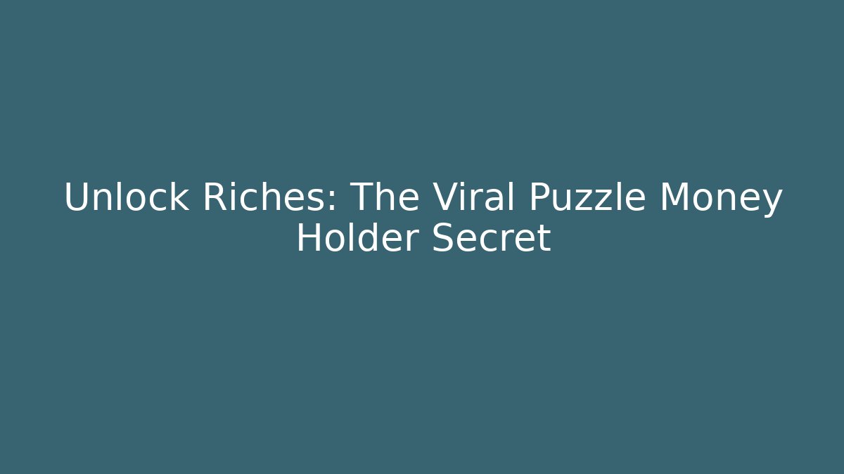 Unlock Riches: The Viral Puzzle Money Holder Secret