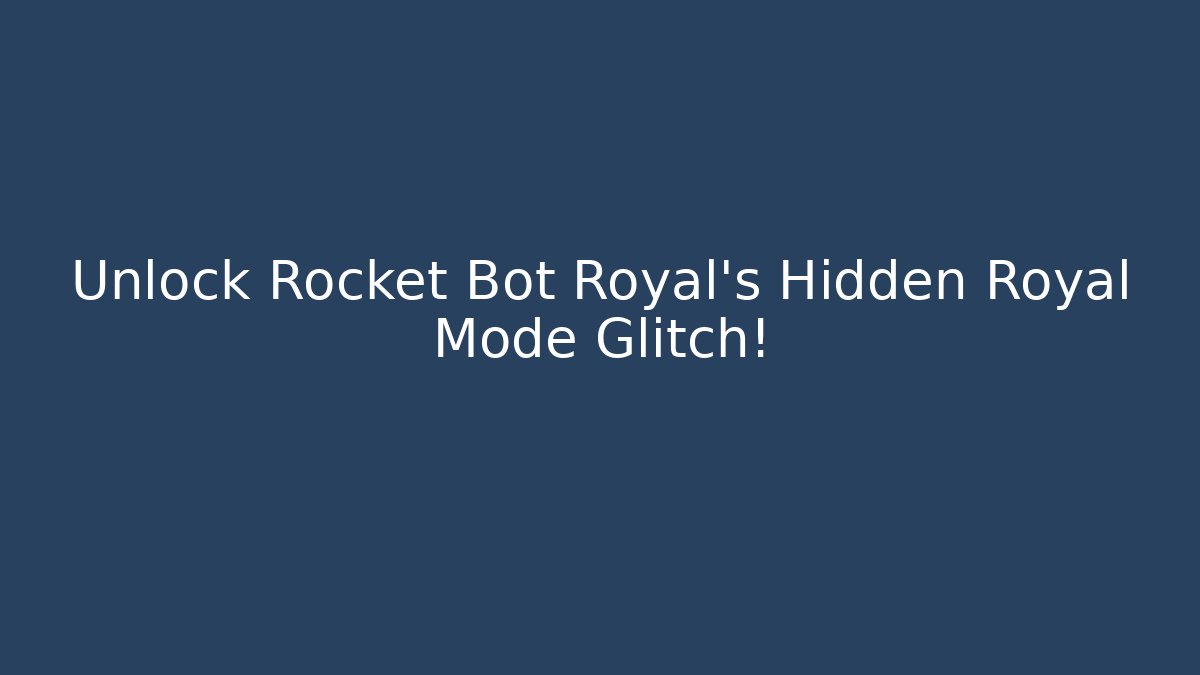 Unlock Rocket Bot Royal's Hidden Royal Mode Glitch!