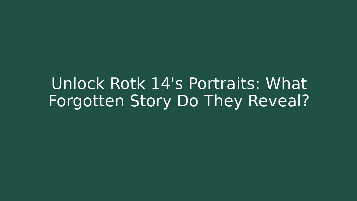 Unlock Rotk 14's Portraits: What Forgotten Story Do They Reveal?