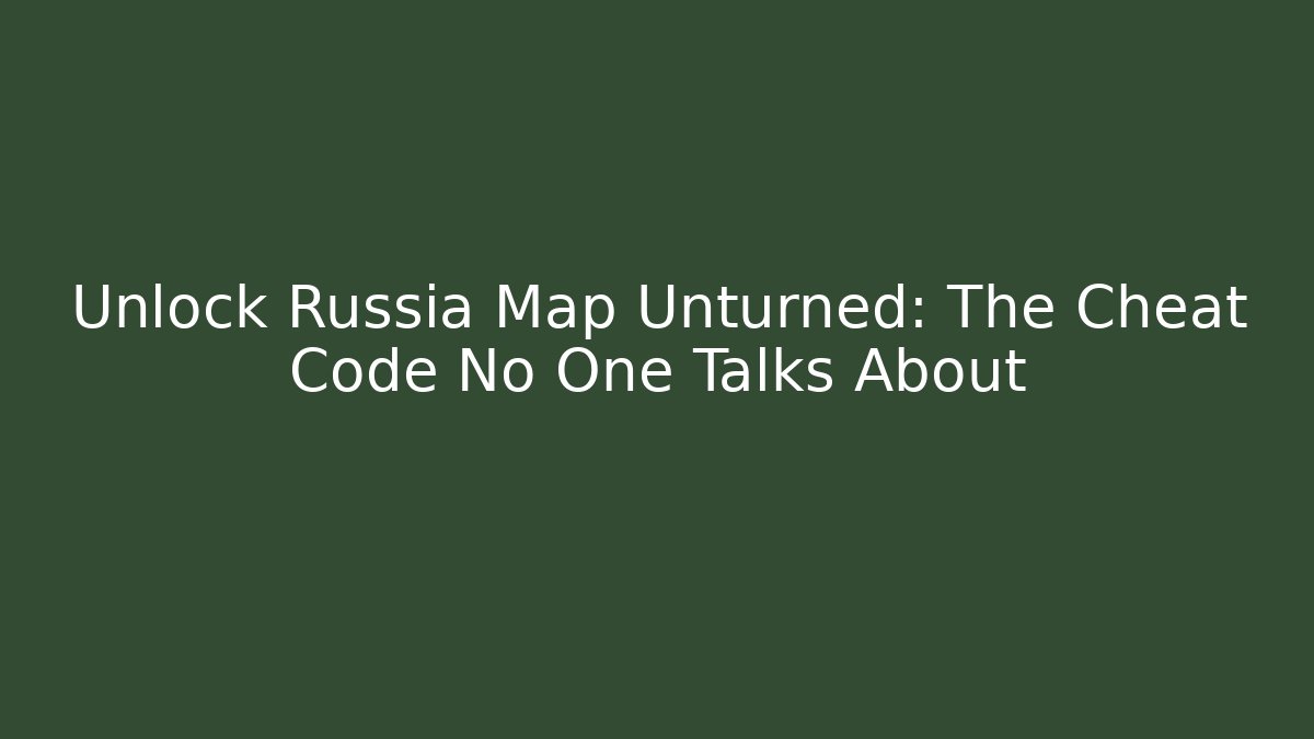 Unlock Russia Map Unturned: The Cheat Code No One Talks About