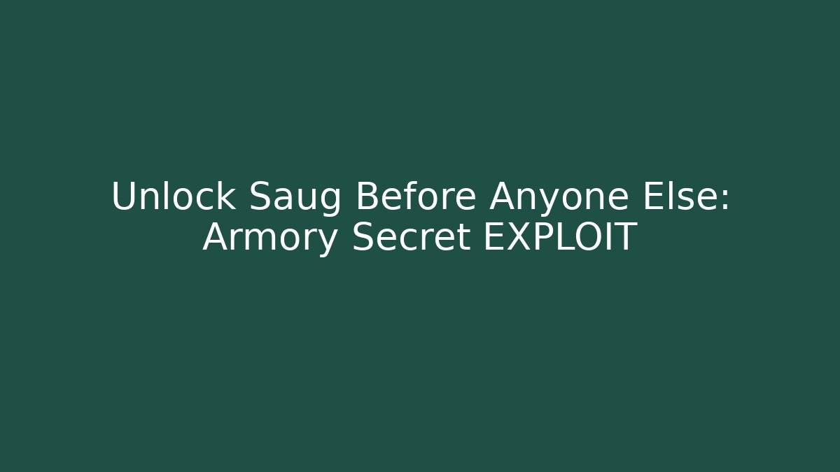 Unlock Saug Before Anyone Else: Armory Secret EXPLOIT