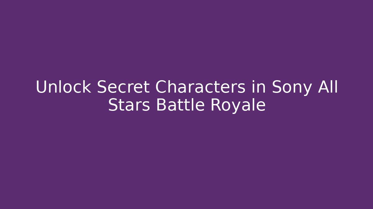 Unlock Secret Characters in Sony All Stars Battle Royale