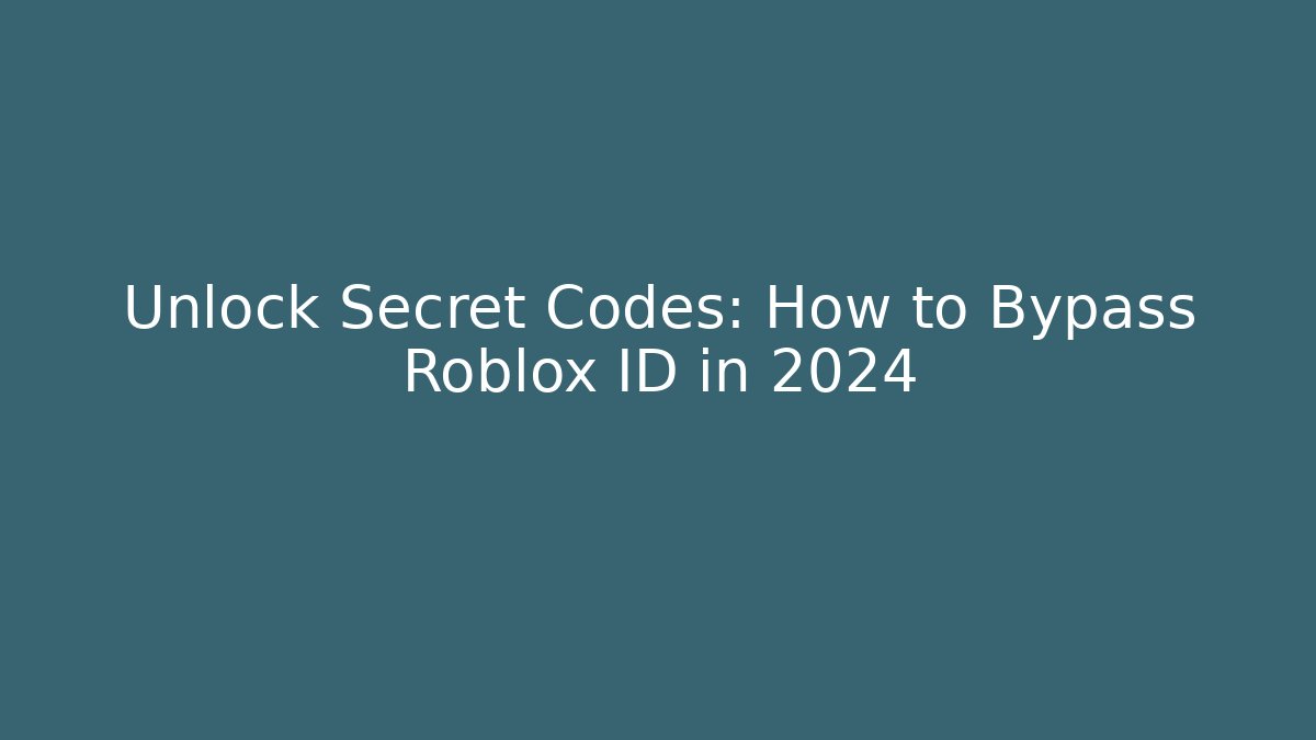 Unlock Secret Codes: How to Bypass Roblox ID in 2024