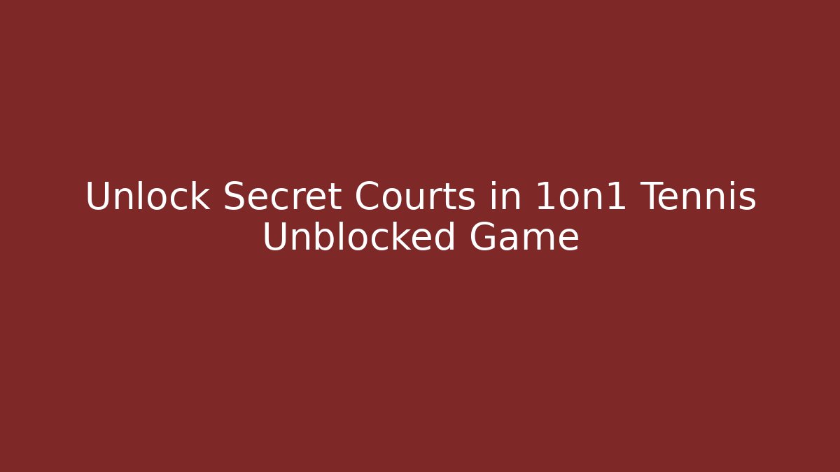 Unlock Secret Courts in 1on1 Tennis Unblocked Game