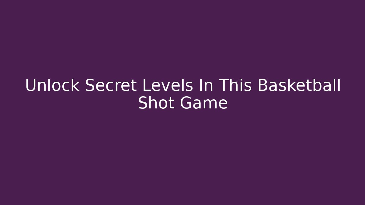 Unlock Secret Levels In This Basketball Shot Game - Boomer Naturals