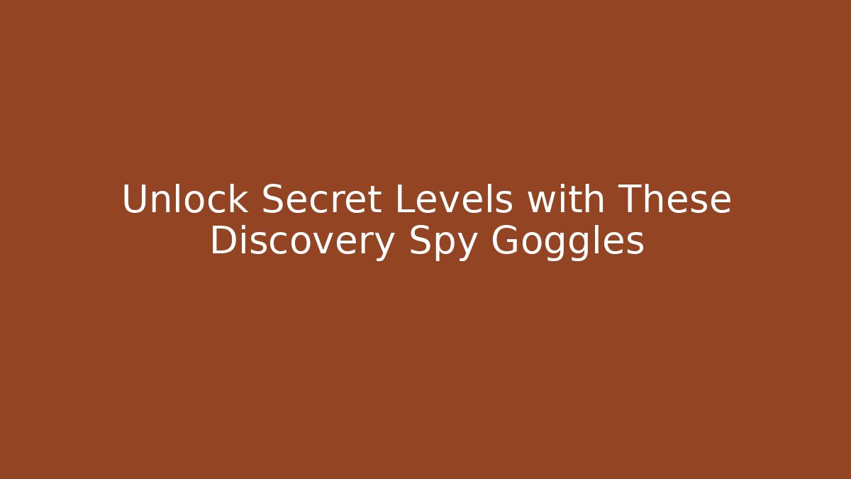 Unlock Secret Levels with These Discovery Spy Goggles