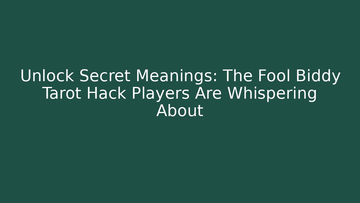 Unlock Secret Meanings: The Fool Biddy Tarot Hack Players Are Whispering About - Boomer Naturals