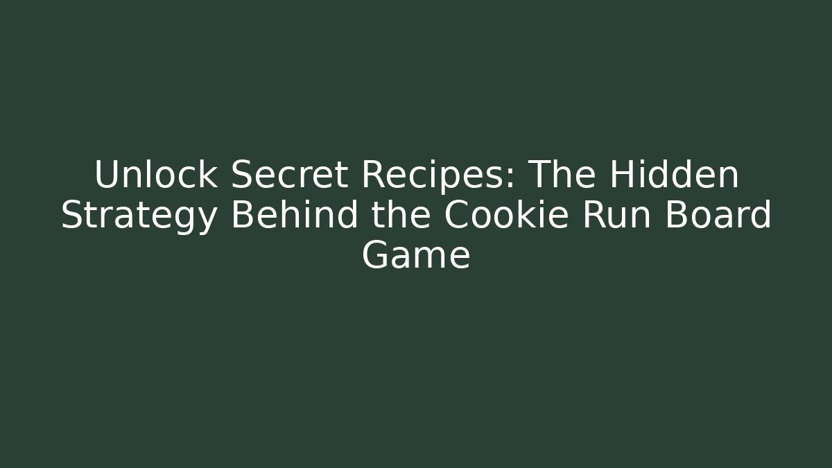 Unlock Secret Recipes: The Hidden Strategy Behind the Cookie Run Board Game