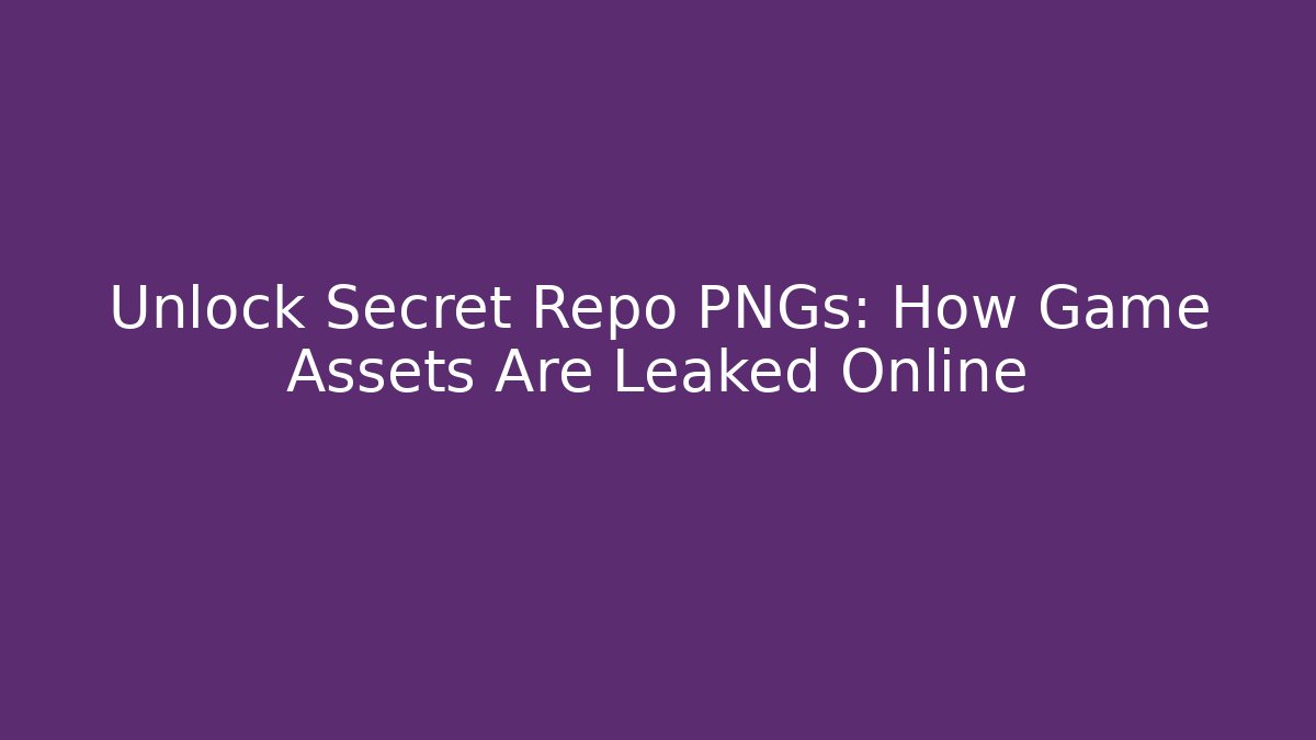Unlock Secret Repo PNGs: How Game Assets Are Leaked Online