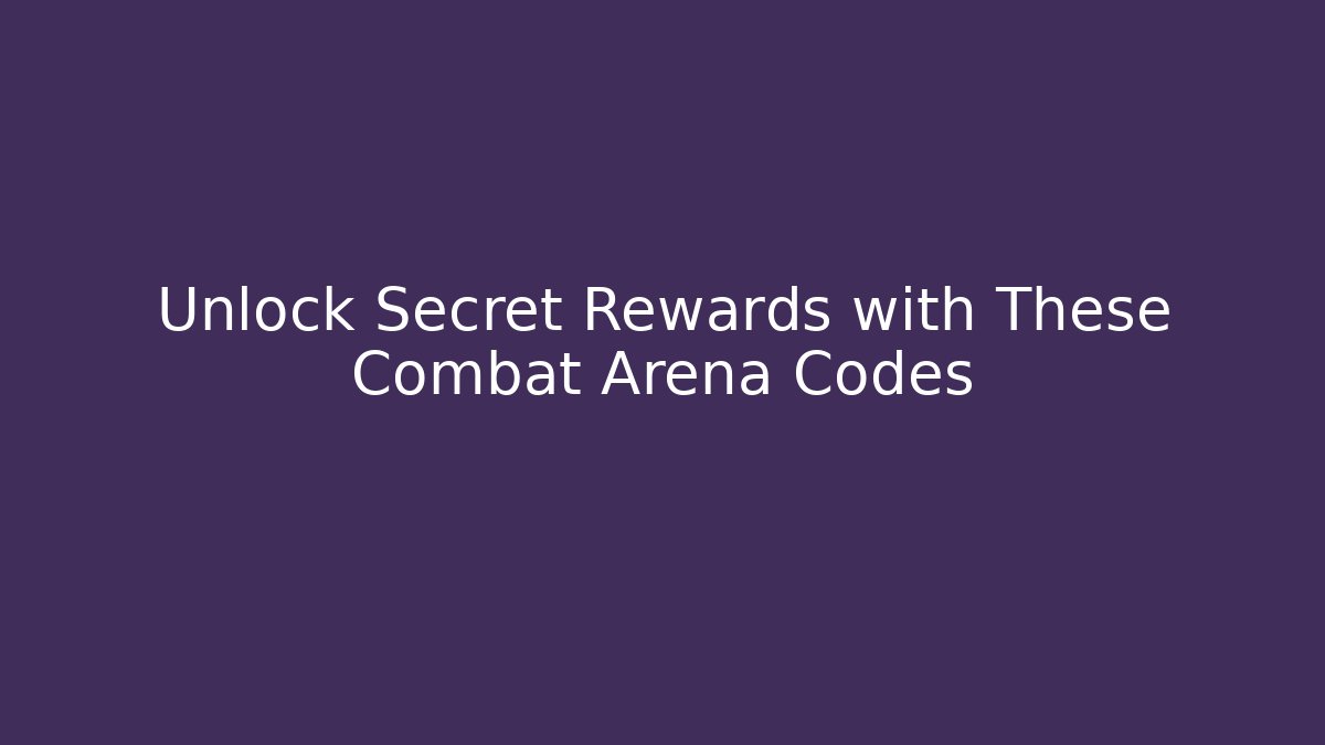 Unlock Secret Rewards with These Combat Arena Codes