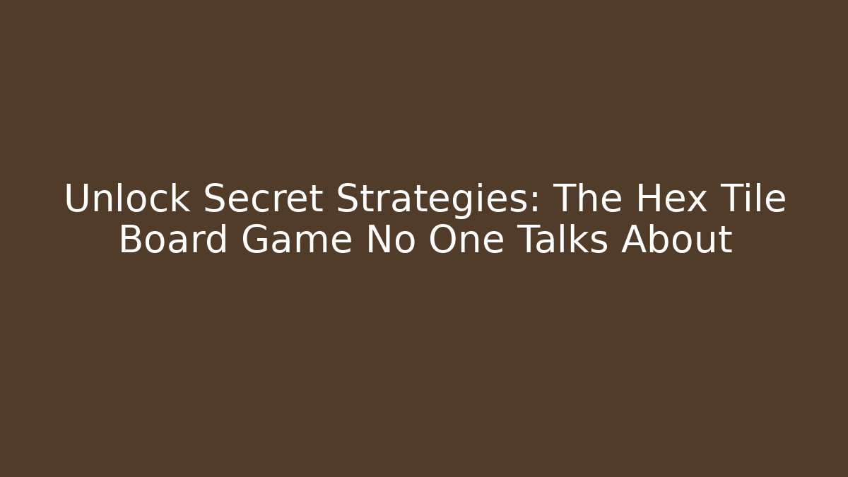Unlock Secret Strategies: The Hex Tile Board Game No One Talks About