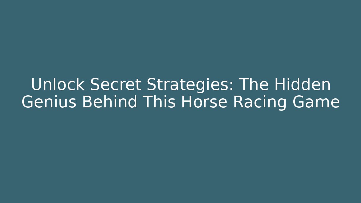 Unlock Secret Strategies: The Hidden Genius Behind This Horse Racing Game