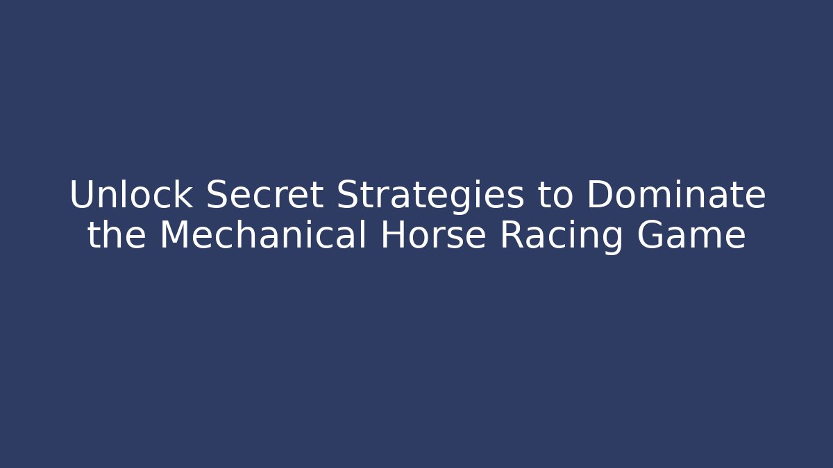 Unlock Secret Strategies to Dominate the Mechanical Horse Racing Game