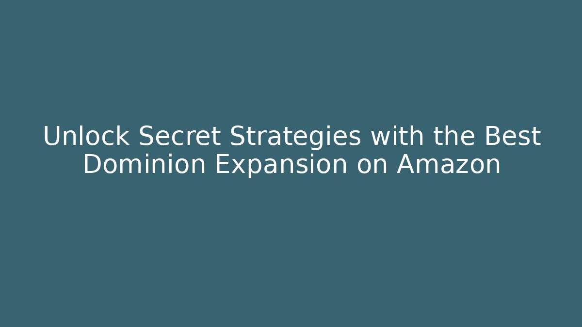 Unlock Secret Strategies with the Best Dominion Expansion on Amazon