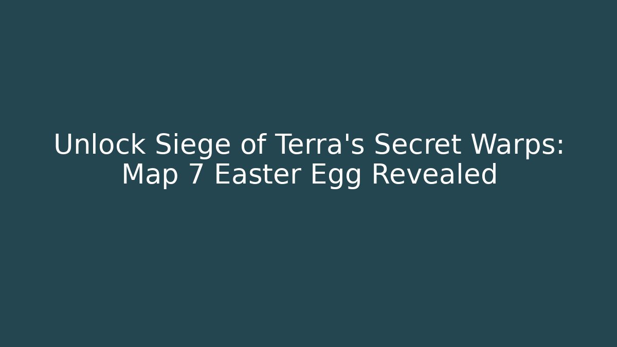 Unlock Siege of Terra's Secret Warps: Map 7 Easter Egg Revealed