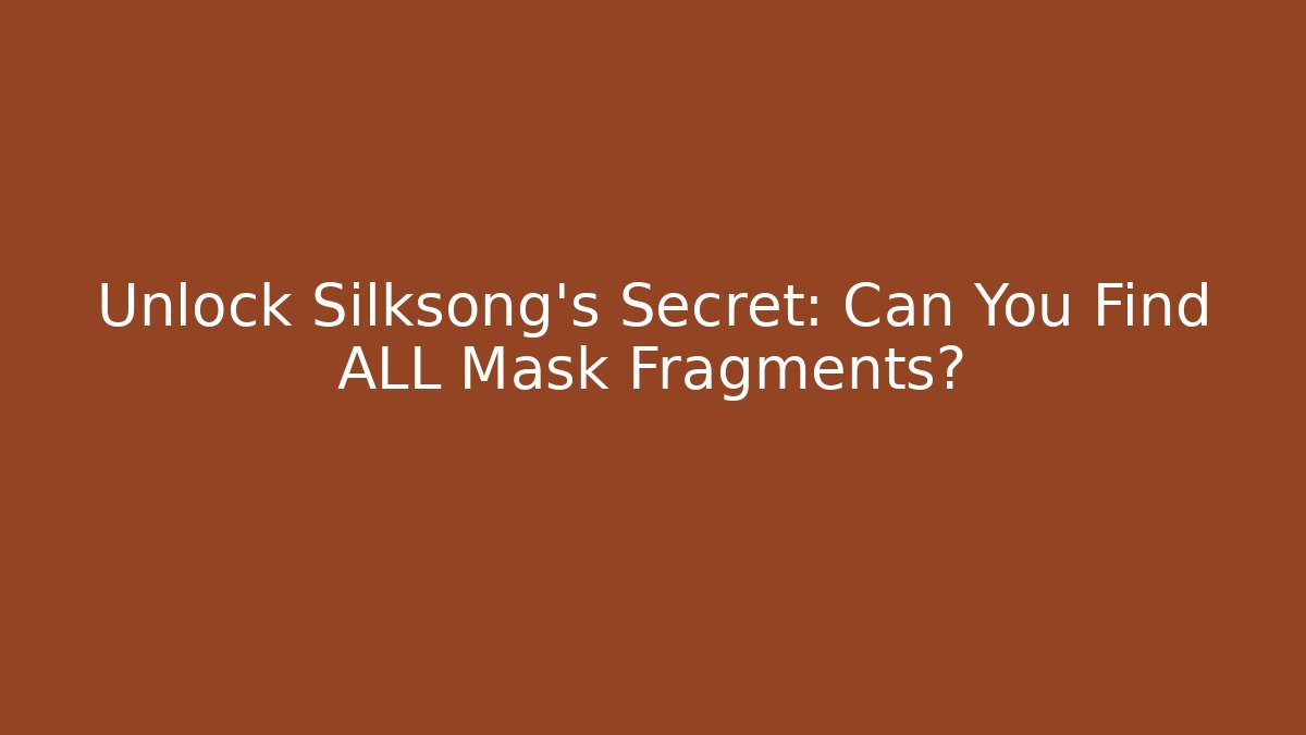 Unlock Silksong's Secret: Can You Find ALL Mask Fragments?