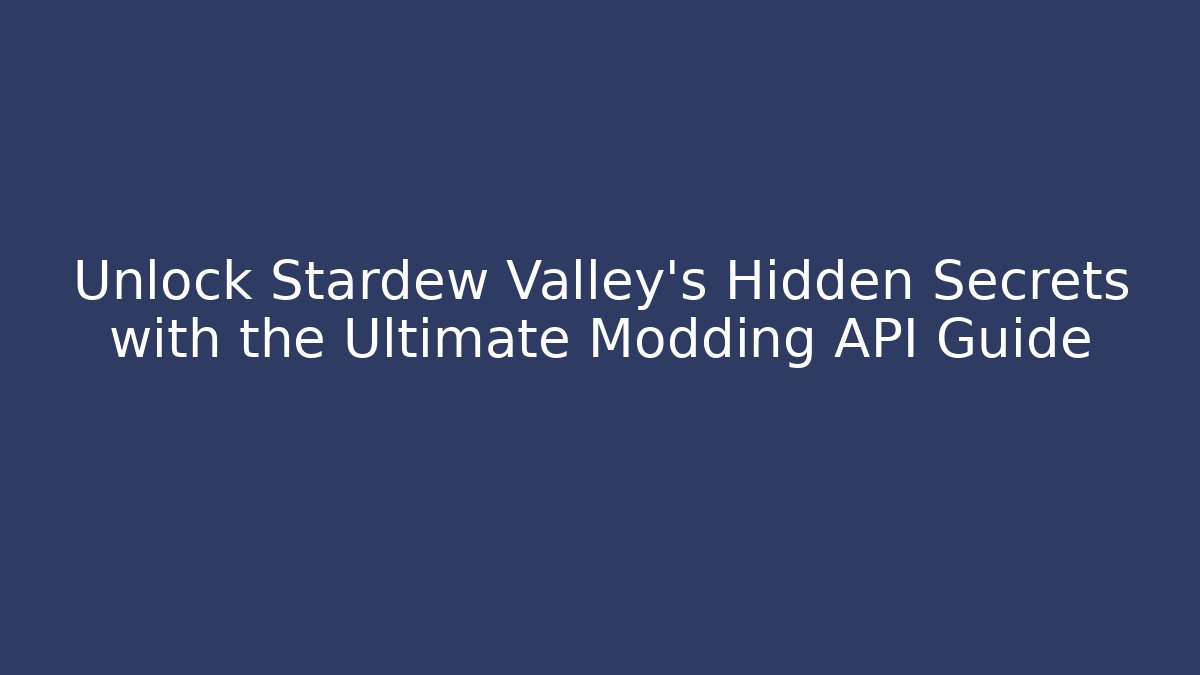 Unlock Stardew Valley's Hidden Secrets with the Ultimate Modding API Guide - Boomer Naturals
