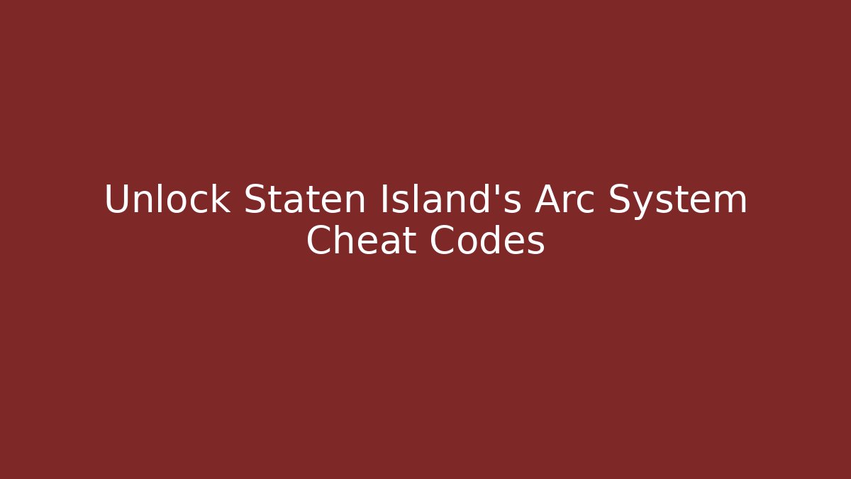 Unlock Staten Island's Arc System Cheat Codes