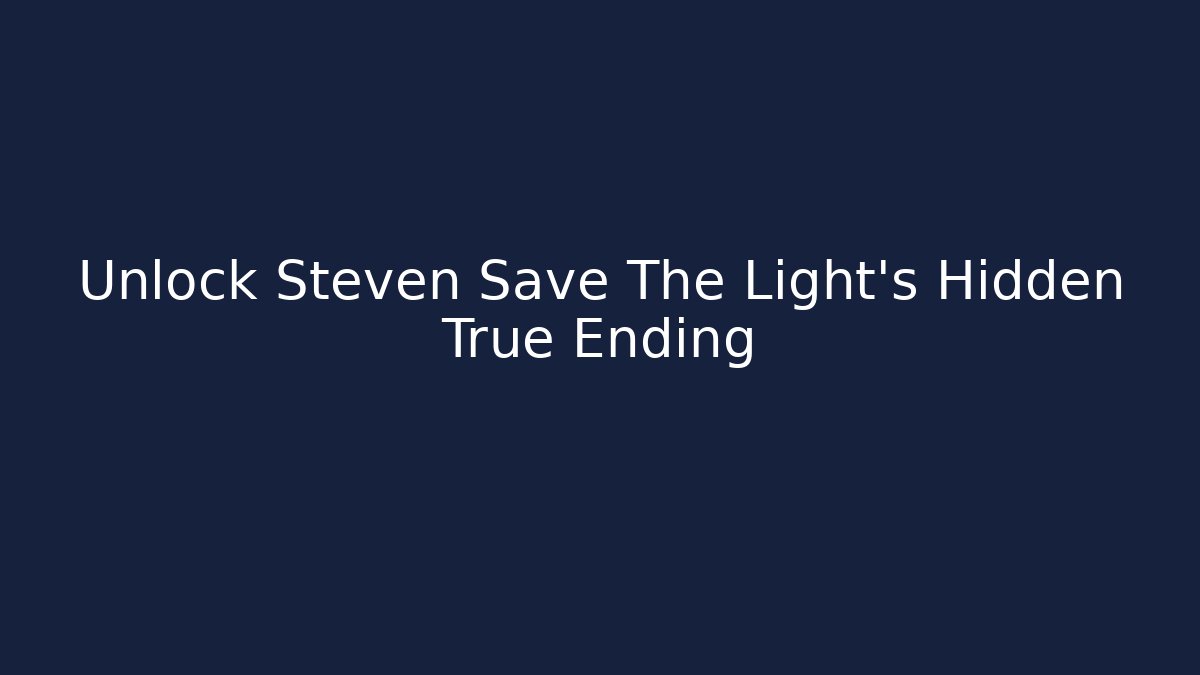 Unlock Steven Save The Light's Hidden True Ending - Boomer Naturals
